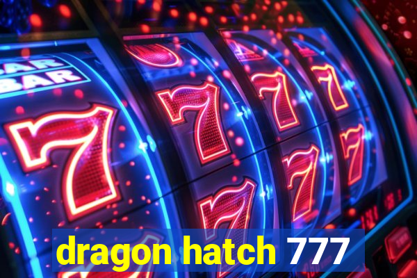 dragon hatch 777